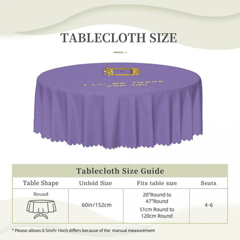 Customized I'll Be There For You Round Tablecloths 60 Inch Friends TV Show Table Covers for Kitchen Table Cloth